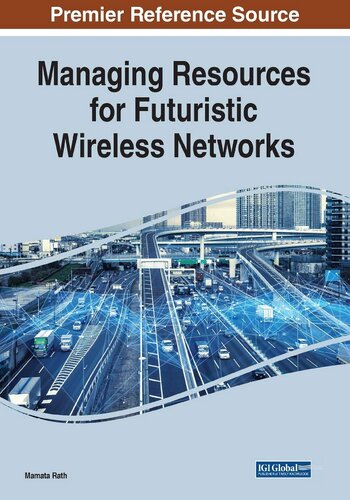 Managing Resources For Futuristic Wireless Networks Mamata Rath Editor