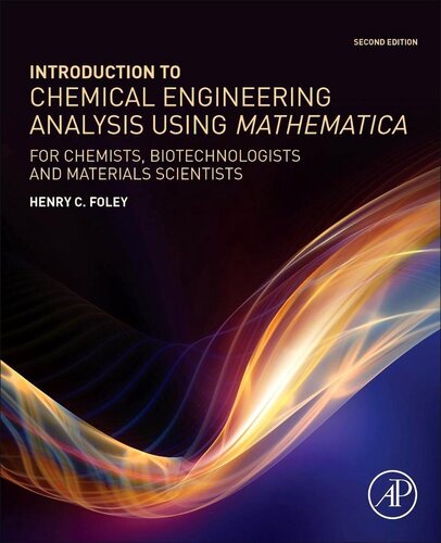 Introduction To Chemical Engineering Analysis Using Mathematica For Chemists Biotechnologists And Materials Scientists 2nd Edition Henry C Foley