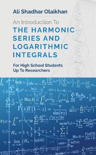 An Introduction To The Harmonic Series And Logarithmic Integrals For High School Students Up To Researchers Ali Shadhar Olaikhan