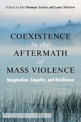 Coexistence In The Aftermath Of Mass Violence Imagination Empathy And Resilience Eve Monique Zucker And Laura Mcgrew