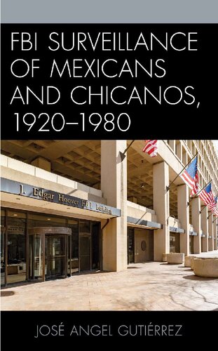 Fbi Surveillance Of Mexicans And Chicanos 19201980 Jos Angel Gutirrez