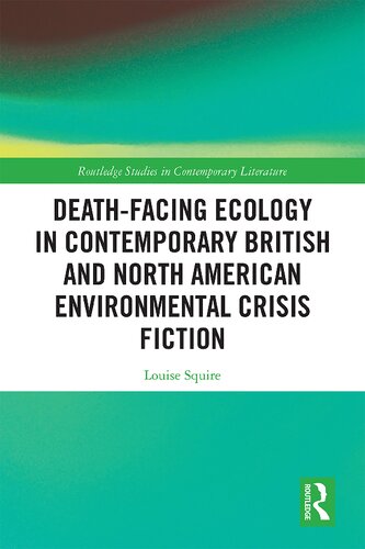 Deathfacing Ecology In Contemporary British And North American Environmental Crisis Fiction Louise Squire