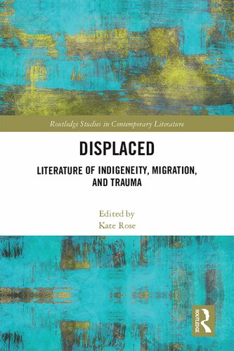 Displaced Literature Of Indigeneity Migration And Trauma Kate Rose