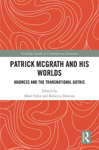 Patrick Mcgrath And His Worlds Madness And The Transnational Gothic Matt Foley