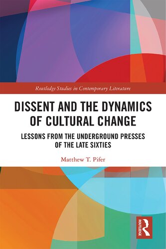 Dissent And The Dynamics Of Cultural Change Lessons From The Underground Presses Of The Late Sixties Matthew T Pifer