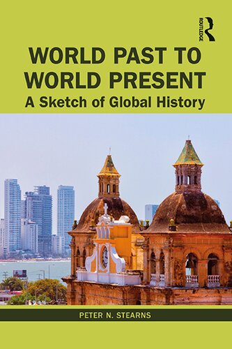 World Past To World Present A Sketch Of Global History First Edition Peter N Stearns