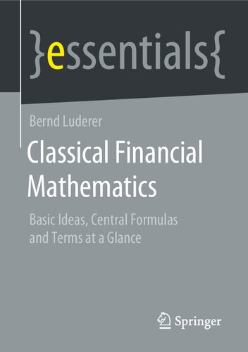 Classical Financial Mathematics Basic Ideas Central Formulas And Terms At A Glance Essentials 1st Ed 2021 Bernd Luderer