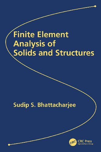 Finite Element Analysis Of Solids And Structures 1st Edition Sudip S Bhattacharjee