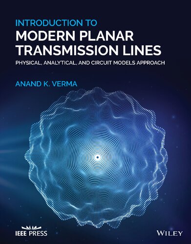 Introduction To Modern Planar Transmission Lines Physical Analytical And Circuit Models Approach Wiley Ieee 1st Edition Anand K Verma