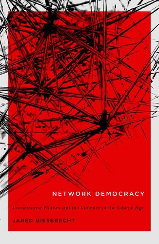Network Democracy Mcgillqueens Studies In The History Of Ideas Conservative Politics And The Violence Of The Liberal Age Volume 68 None Jared Giesbrecht