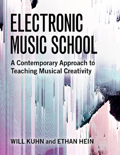 Electronic Music School A Contemporary Approach To Teaching Musical Creativity Will Kuhn