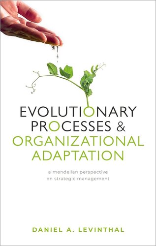 Evolutionary Processes And Organizational Adaptation A Mendelian Perspective On Strategic Management Daniel A Levinthal