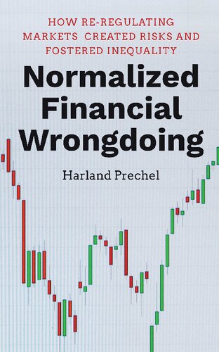 Normalized Financial Wrongdoing How Reregulating Markets Created Risks And Fostered Inequality Harland Prechel