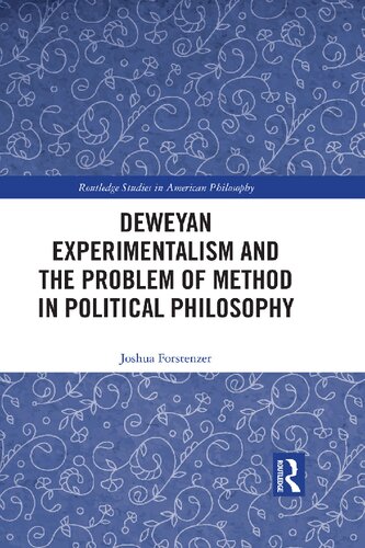 Deweyan Experimentalism And The Problem Of Method In Political Philosophy Joshua Forstenzer