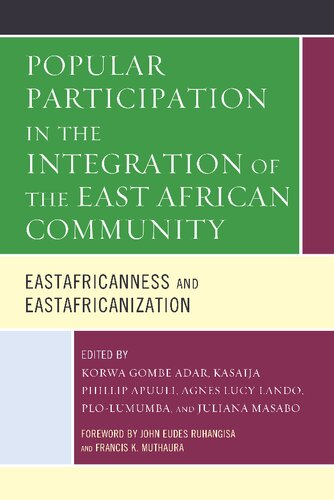 Popular Participation In The Integration Of The East African Community Eastafricanness And Eastafricanization Korwa Gombe Adar
