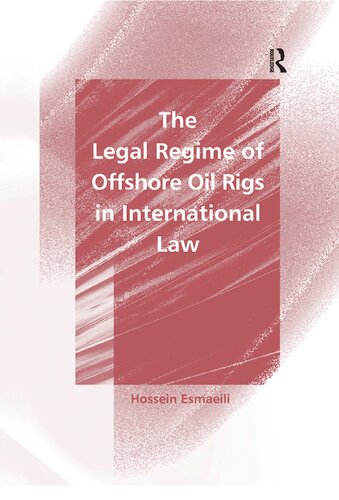 The Legal Regime Of Offshore Oil Rigs In International Law 1st Edition Hossein Esmaeili