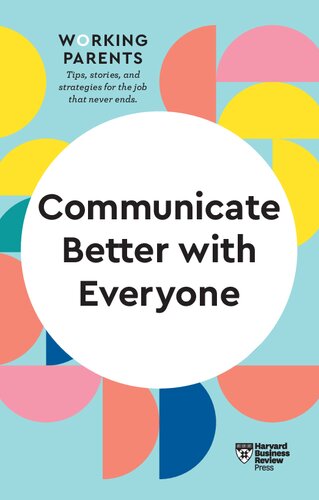 Communicate Better With Everyone 1st Edition Harvard Business Review