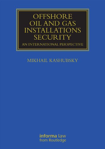 Offshore Oil And Gas Installations Security An International Perspective 1st Edition Mikhail Kashubsky