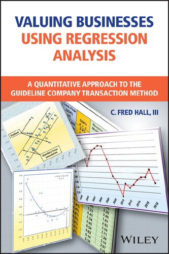 Valuing Businesses Using Regression Analysis A Quantitative Approach To The Guideline Company Transaction Method 1st Edition C Fred Hall Iii