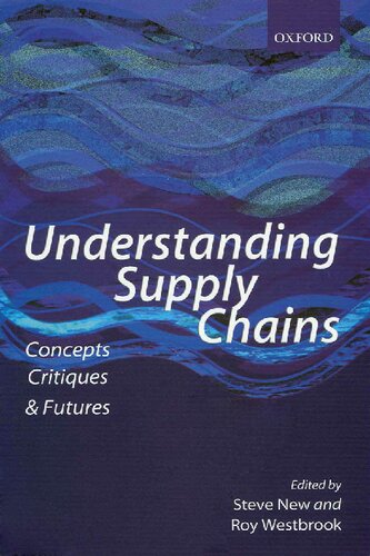 Understanding Supply Chains Concepts Critiques And Futures Abridged Steve New
