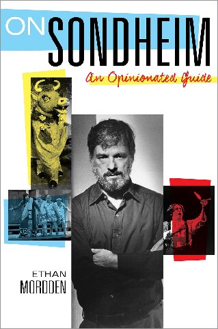 On Sondheim An Opinionated Guide Illustrated Ethan Mordden