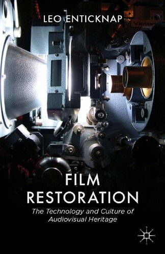 Film Restoration The Culture And Science Of Audiovisual Heritage 1st Ed 2013 L Enticknap