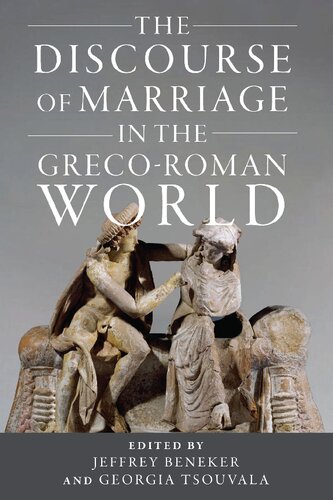 The Discourse Of Marriage In The Grecoroman World 1st Edition Jeffrey Beneker Georgia Tsouvala