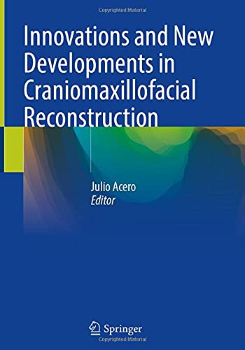 Innovations And New Developments In Craniomaxillofacial Reconstruction 1st Edition Julio Acero