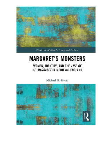 Margarets Monsters Women Identity And The Life Of St Margaret In Medieval England 1st Edition Michael E Heyes