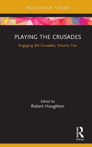 Playing The Crusades Engaging The Crusades Volume Five 1st Edition Robert Houghton