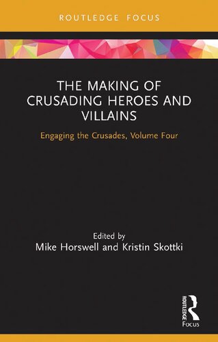 The Making Of Crusading Heroes And Villains Engaging The Crusades Volume Four 1st Edition Mike Horswell Editor