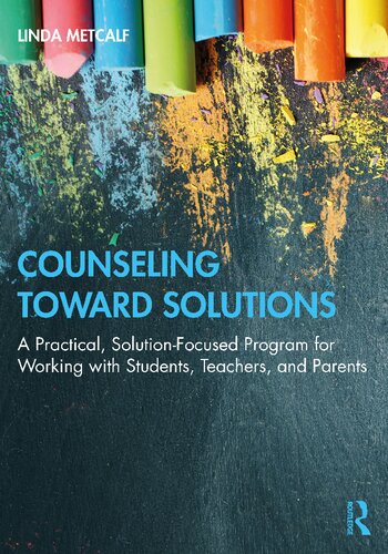 Counseling Toward Solutions A Practical Solutionfocused Program For Working With Students Teachers And Parents 1st Edition Linda Metcalf