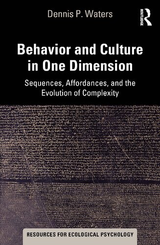 Behavior And Culture In One Dimension Sequences Affordances And The Evolution Of Complexity Resources For Ecological Psychology Series 1st Edition Dennis P Waters