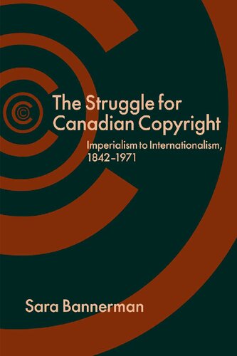 The Struggle For Canadian Copyright Imperialism To Internationalism 18421971 Sara Bannerman