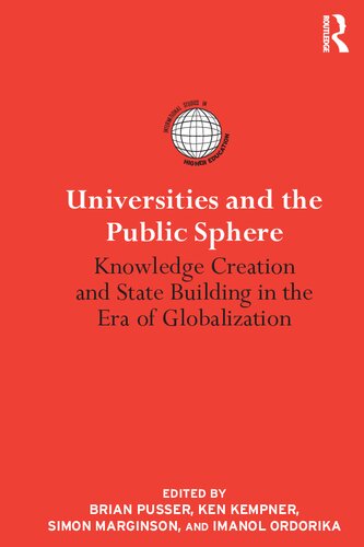 Universities And The Public Sphere Knowledge Creation And State Building In The Era Of Globalization Brian Pusser