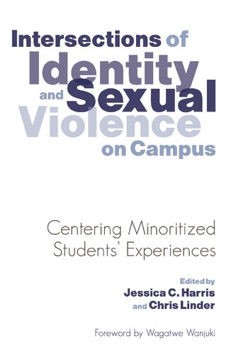 Intersections Of Identity And Sexual Violence On Campus Centering Minoritized Students Experiences Jessica C Harris Chris Linder Wagatwe Wanjuki