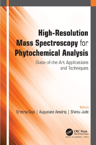 Highresolution Mass Spectroscopy For Phytochemical Analysis Stateoftheart Applications And Techniques 1st Edition Sreeraj Gopi Editor