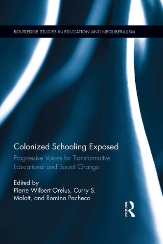 Colonized Schooling Exposed Progressive Voices For Transformative Educational And Social Change Pierre Orelus