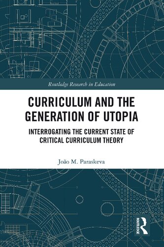 Curriculum And The Generation Of Utopia Interrogating The Current State Of Critical Curriculum Theory Joo M Paraskeva