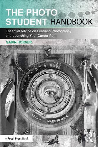 The Photo Student Handbook Essential Advice On Learning Photography And Launching Your Career Path 1st Edition Garin Horner