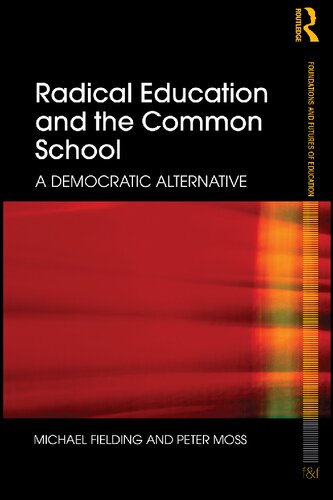 Radical Education And The Common School A Democratic Alternative Foundations And Futures Of Education 1st Edition Michael Fielding
