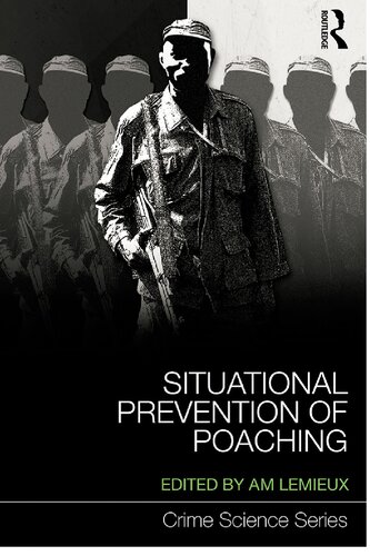 Situational Prevention Of Poaching 15 Crime Science Series 1st Edition Andrew M Lemieux Editor