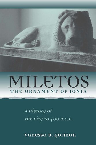 Miletos The Ornament Of Ionia A History Of The City To 400 Bce Reprint Vanessa B Gorman