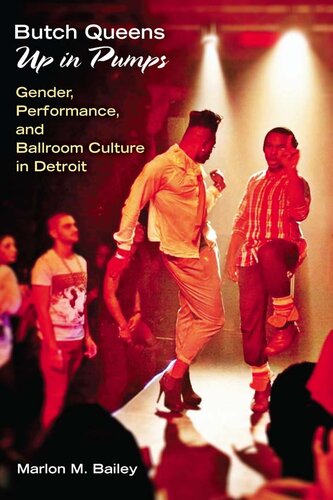 Butch Queens Up In Pumps Gender Performance And Ballroom Culture In Detroit Illustrated Marlon M Bailey