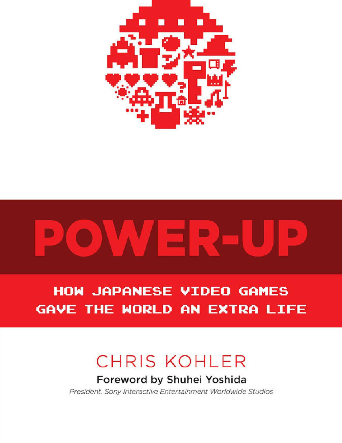 Powerup How Japanese Video Games Gave The World An Extra Life Chris Kohler