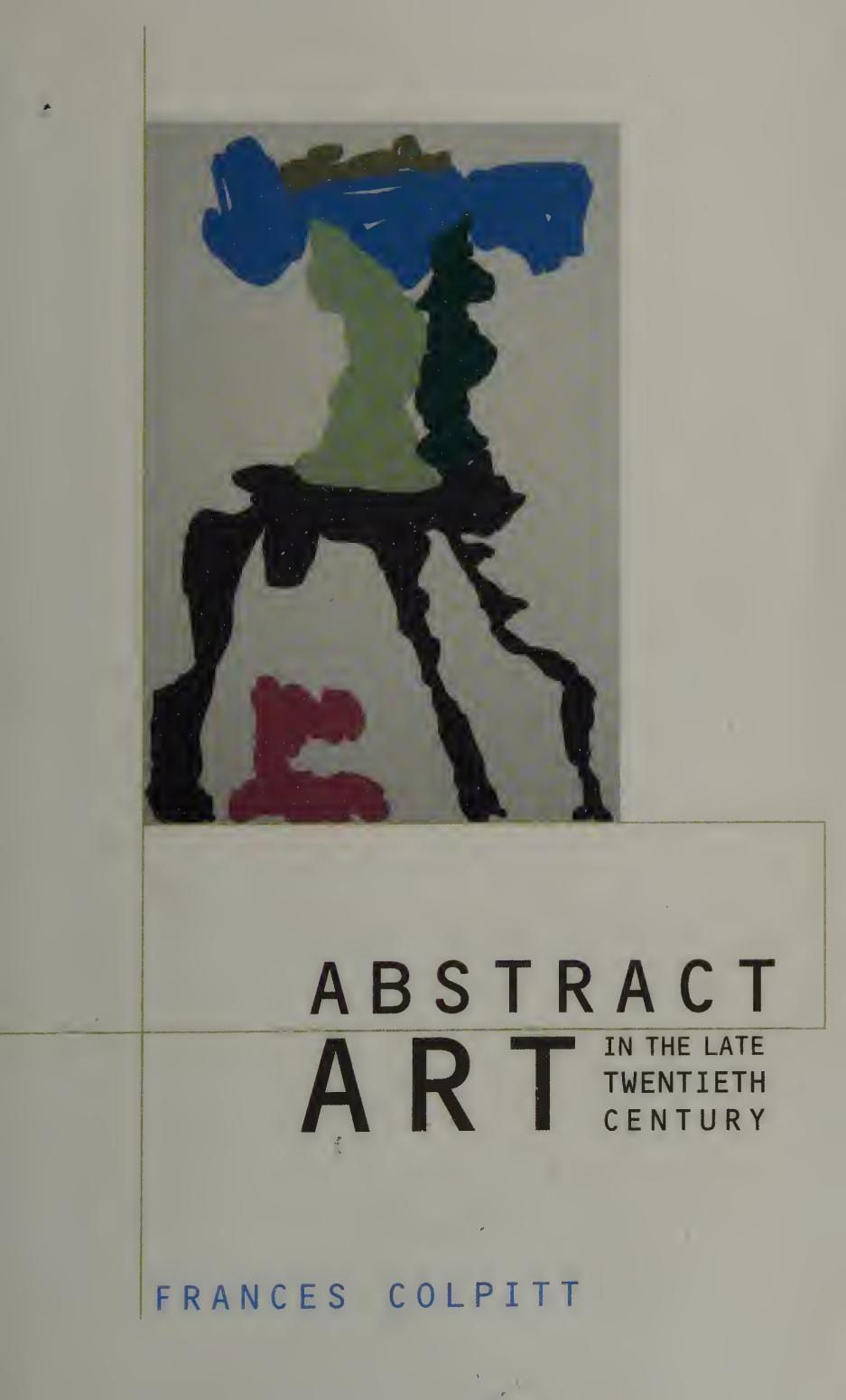 Abstract Art In The Late Twentieth Century Frances Colpitt