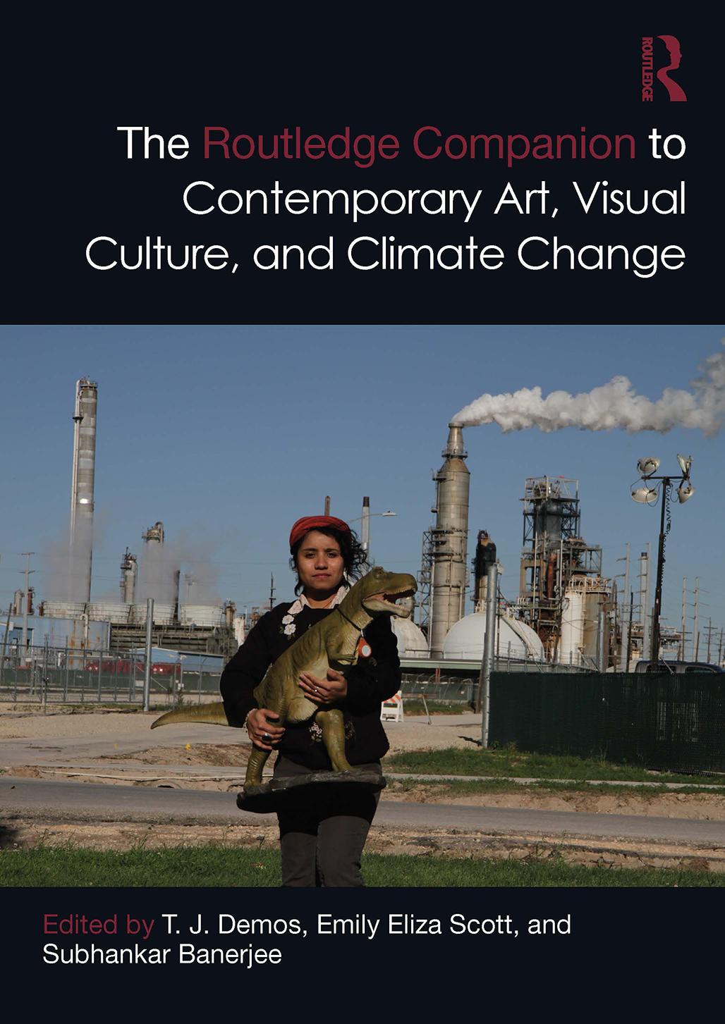 The Routledge Companion To Contemporary Art Visual Culture And Climate Change Tj Demos Emily Eliza Scott Subhankar Banerjee