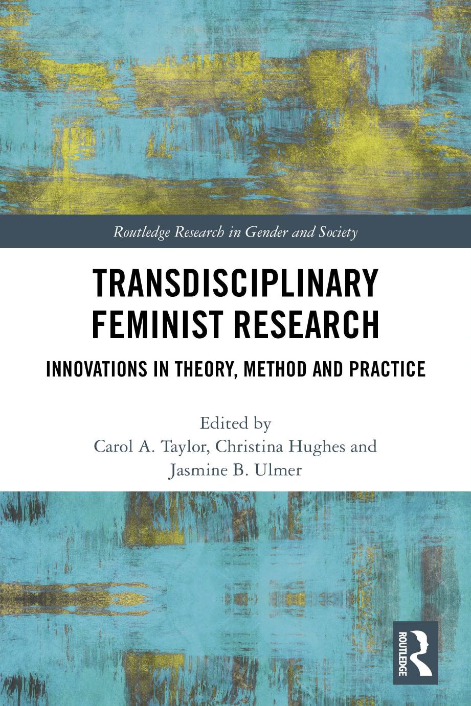 Transdisciplinary Feminist Research Innovations In Theory Method And Practice Carol A Taylor