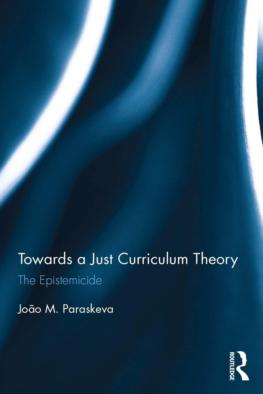 Towards A Just Curriculum Theory The Epistemicide Joo M Paraskeva