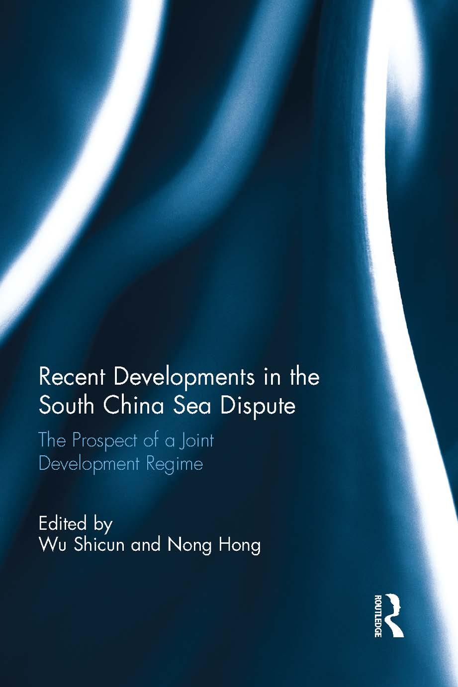 Recent Developments In The South China Sea Dispute The Prospect Of A Joint Development Regime Wu Shicun